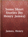 Imagen de portada para Some Short Stories [by Henry James]